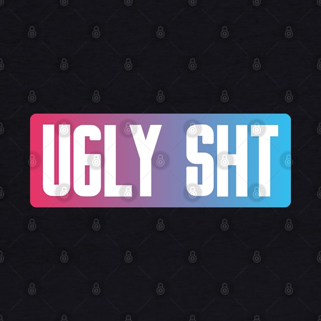 Bold Typography on Gradient Ugly Sht by azziella